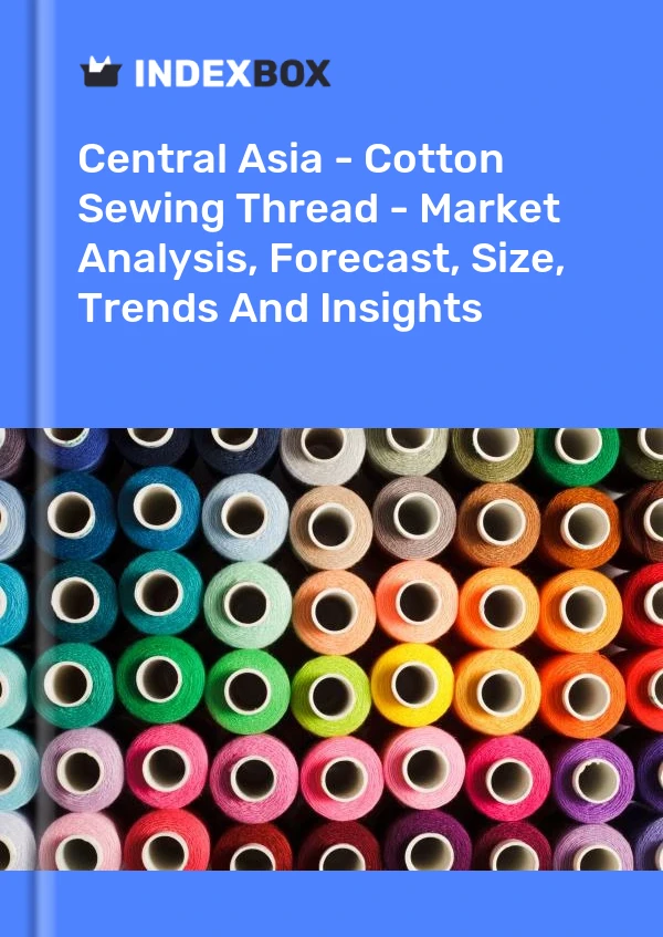 Report Central Asia - Cotton Sewing Thread - Market Analysis, Forecast, Size, Trends and Insights for 499$