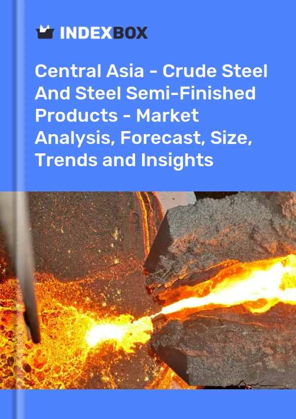 Report Central Asia - Crude Steel and Steel Semi-Finished Products - Market Analysis, Forecast, Size, Trends and Insights for 499$