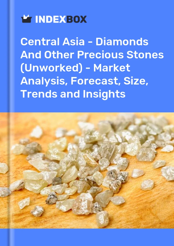 Report Central Asia - Diamonds and Other Precious Stones (Unworked) - Market Analysis, Forecast, Size, Trends and Insights for 499$