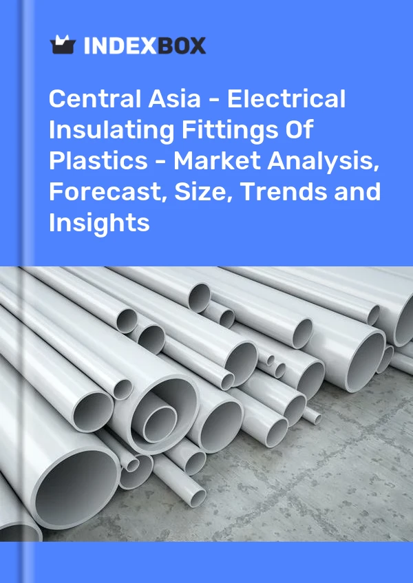 Report Central Asia - Electrical Insulating Fittings of Plastics - Market Analysis, Forecast, Size, Trends and Insights for 499$