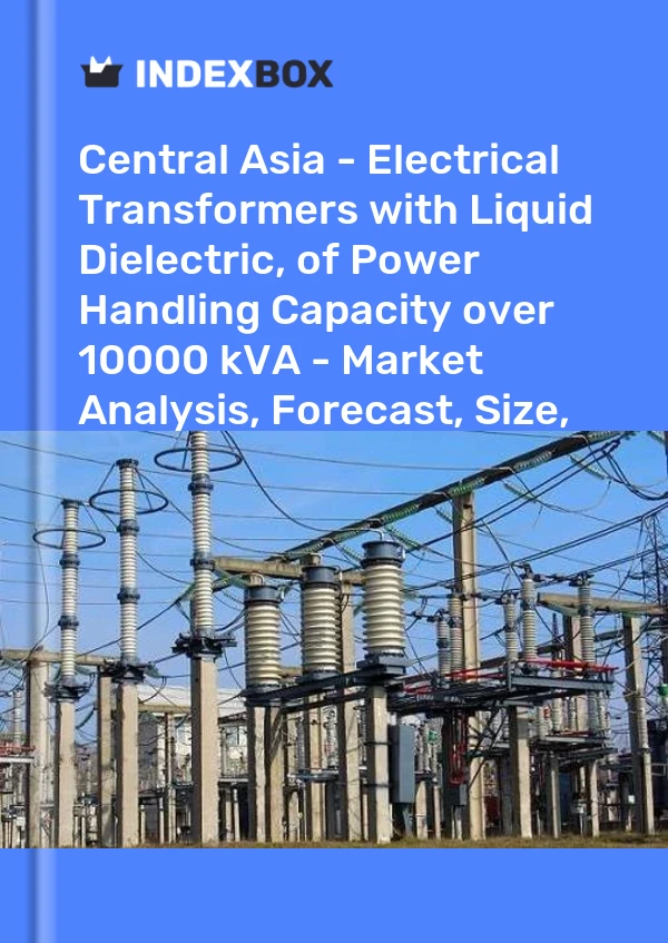 Report Central Asia - Electrical Transformers with Liquid Dielectric, of Power Handling Capacity over 10000 kVA - Market Analysis, Forecast, Size, Trends and Insights for 499$