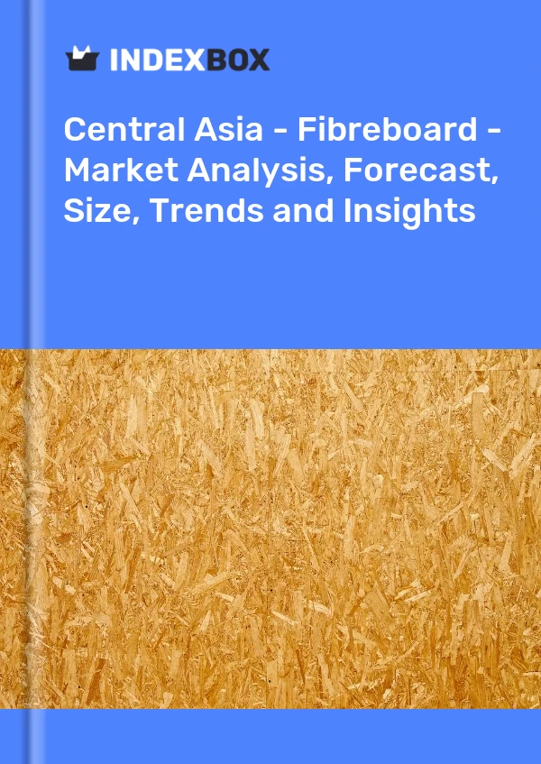 Report Central Asia - Fibreboard - Market Analysis, Forecast, Size, Trends and Insights for 499$