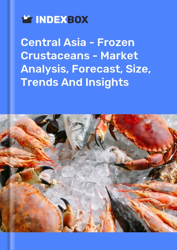 Report Central Asia - Frozen Crustaceans - Market Analysis, Forecast, Size, Trends and Insights for 499$