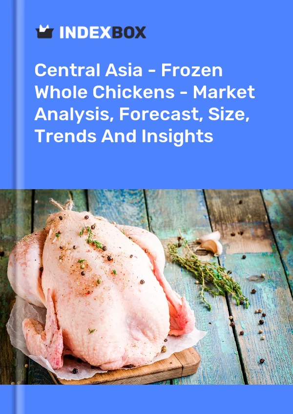 Report Central Asia - Frozen Whole Chickens - Market Analysis, Forecast, Size, Trends and Insights for 499$