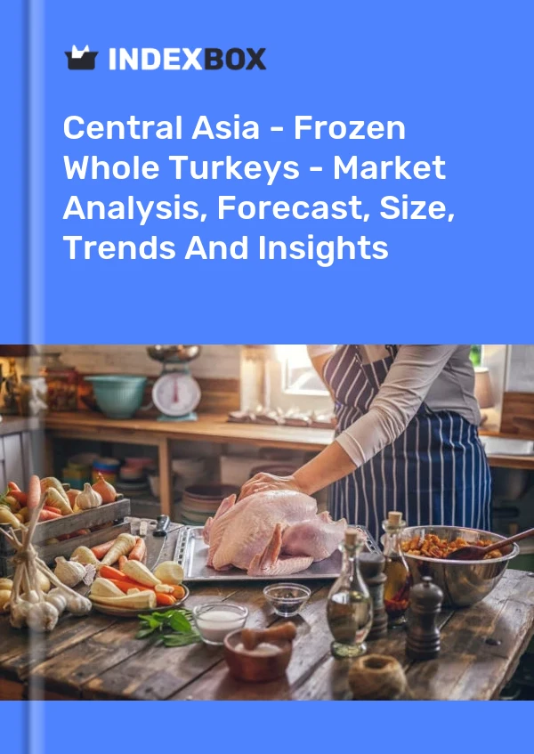 Report Central Asia - Frozen Whole Turkeys - Market Analysis, Forecast, Size, Trends and Insights for 499$