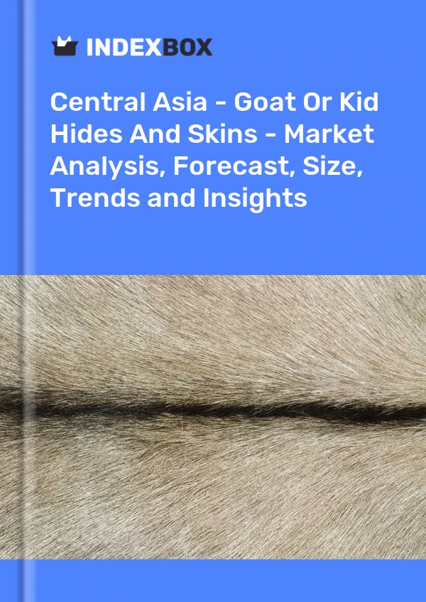 Report Central Asia - Goat or Kid Hides and Skins - Market Analysis, Forecast, Size, Trends and Insights for 499$