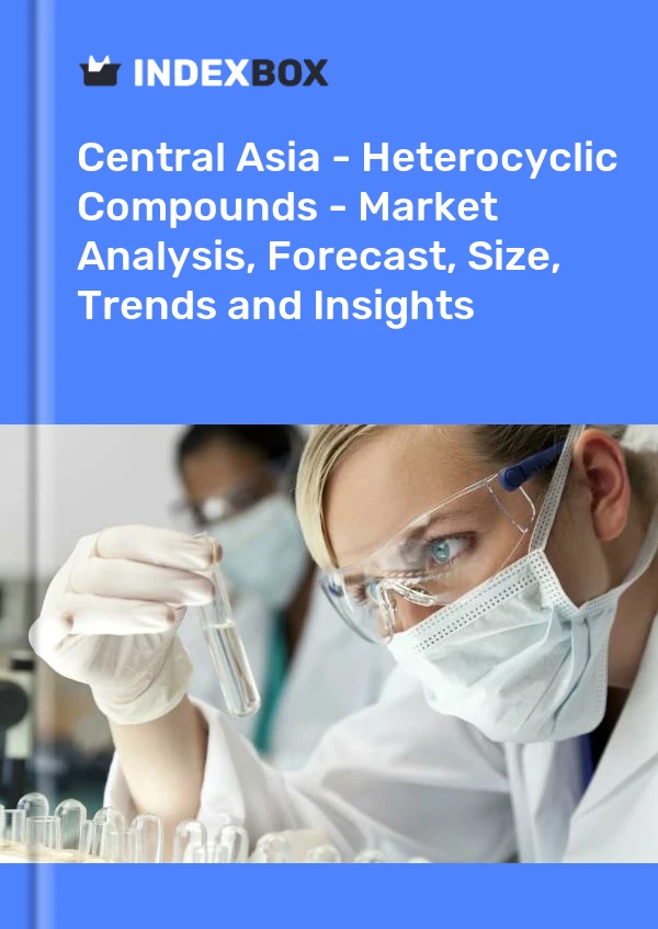 Report Central Asia - Heterocyclic Compounds - Market Analysis, Forecast, Size, Trends and Insights for 499$