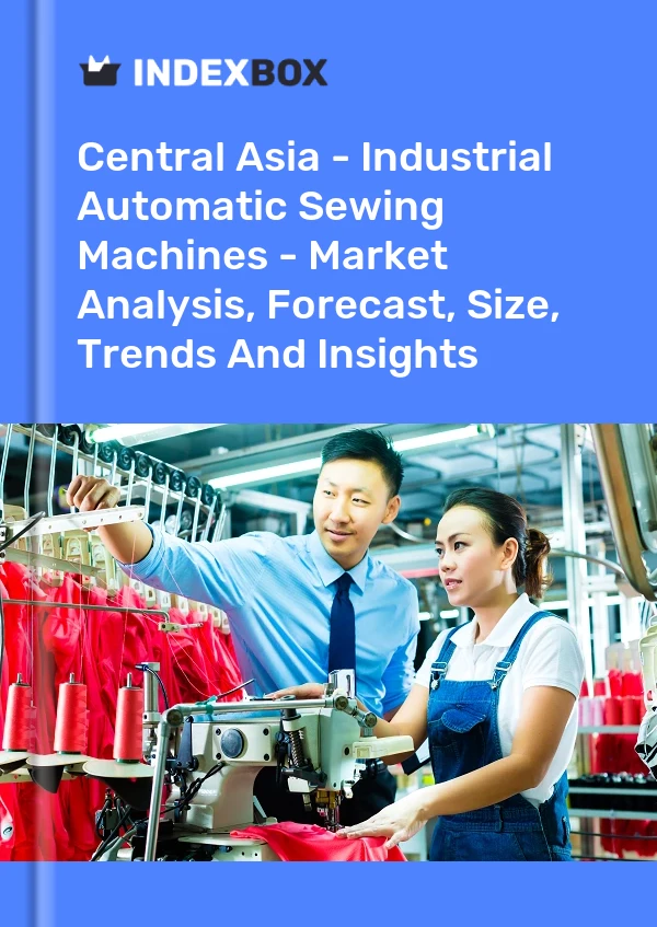 Report Central Asia - Industrial Automatic Sewing Machines - Market Analysis, Forecast, Size, Trends and Insights for 499$