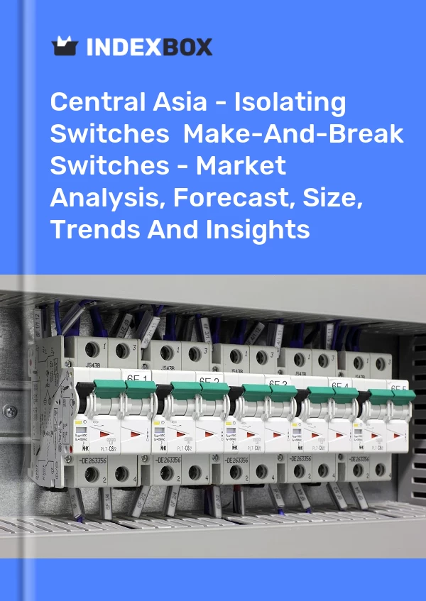 Report Central Asia - Isolating Switches & Make-And-Break Switches - Market Analysis, Forecast, Size, Trends and Insights for 499$
