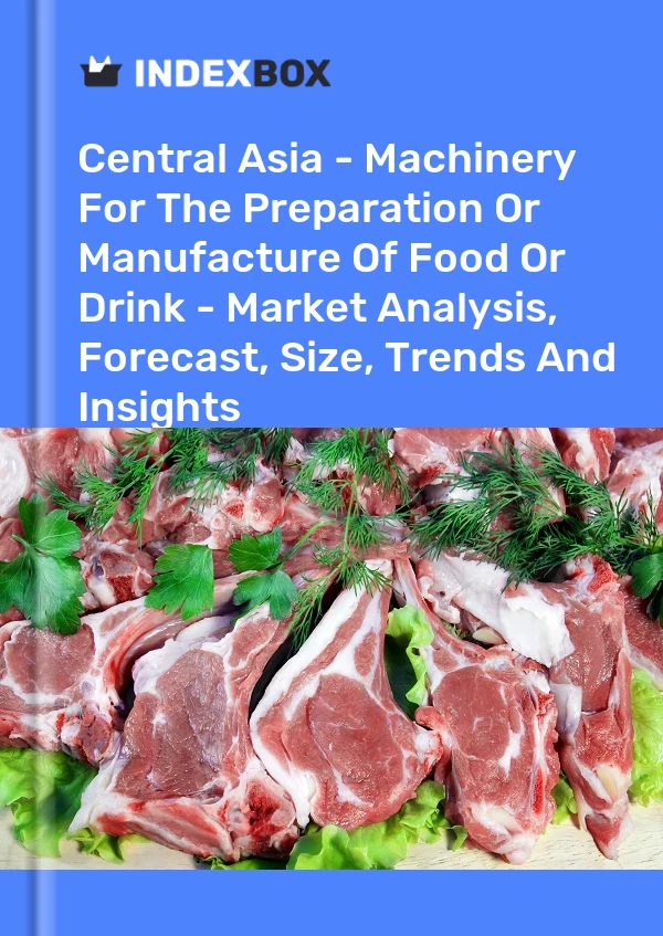 Report Central Asia - Machinery for the Preparation or Manufacture of Food or Drink - Market Analysis, Forecast, Size, Trends and Insights for 499$