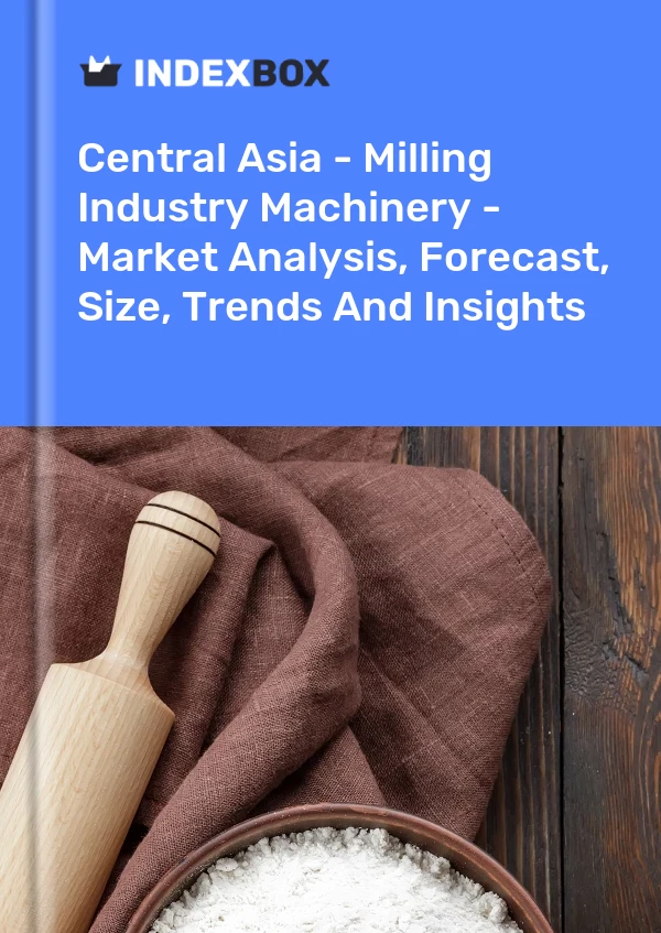 Report Central Asia - Milling Industry Machinery - Market Analysis, Forecast, Size, Trends and Insights for 499$