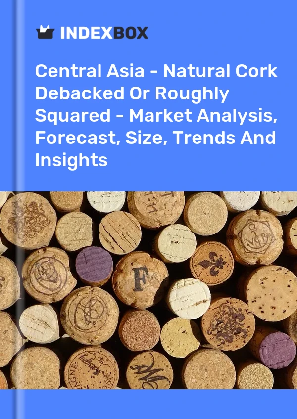 Report Central Asia - Natural Cork Debacked or Roughly Squared - Market Analysis, Forecast, Size, Trends and Insights for 499$