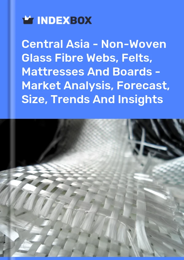 Report Central Asia - Non-Woven Glass Fibre Webs, Felts, Mattresses and Boards - Market Analysis, Forecast, Size, Trends and Insights for 499$