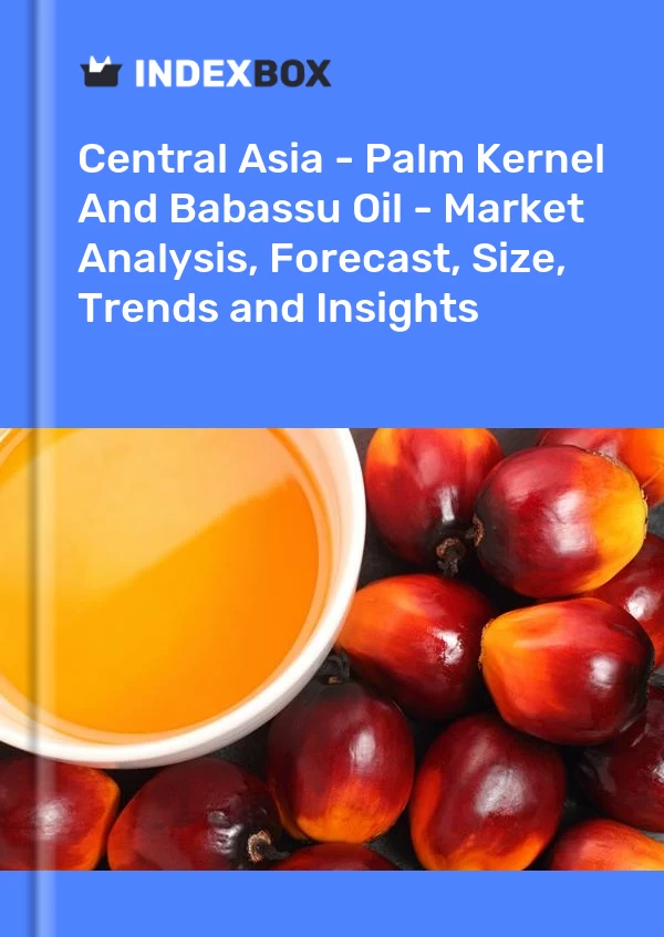 Report Central Asia - Palm Kernel and Babassu Oil - Market Analysis, Forecast, Size, Trends and Insights for 499$