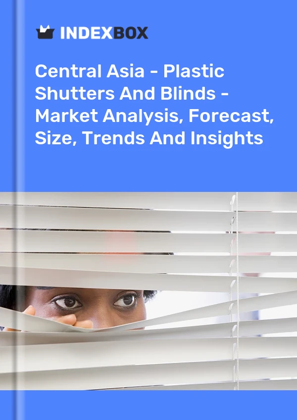 Report Central Asia - Plastic Shutters and Blinds - Market Analysis, Forecast, Size, Trends and Insights for 499$
