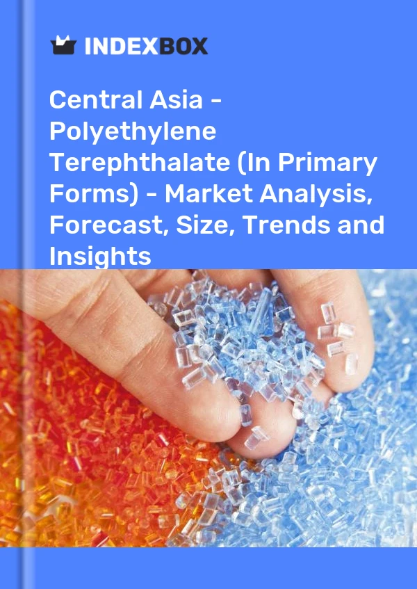 Report Central Asia - Polyethylene Terephthalate (In Primary Forms) - Market Analysis, Forecast, Size, Trends and Insights for 499$