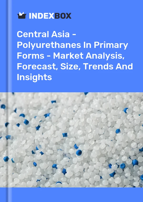 Report Central Asia - Polyurethanes in Primary Forms - Market Analysis, Forecast, Size, Trends and Insights for 499$