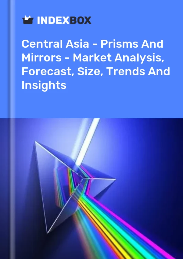 Report Central Asia - Prisms and Mirrors - Market Analysis, Forecast, Size, Trends and Insights for 499$