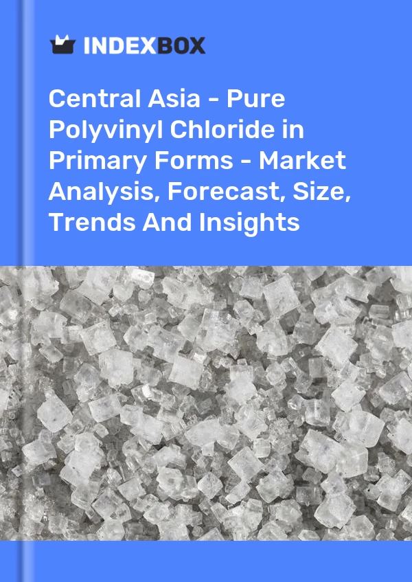 Report Central Asia - Pure Polyvinyl Chloride in Primary Forms - Market Analysis, Forecast, Size, Trends and Insights for 499$