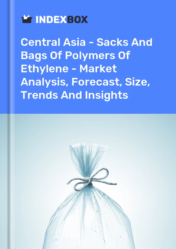 Report Central Asia - Sacks and Bags of Polymers of Ethylene - Market Analysis, Forecast, Size, Trends and Insights for 499$