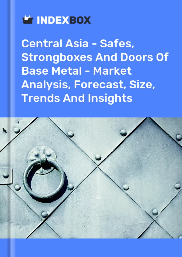 Report Central Asia - Safes, Strongboxes and Doors of Base Metal - Market Analysis, Forecast, Size, Trends and Insights for 499$