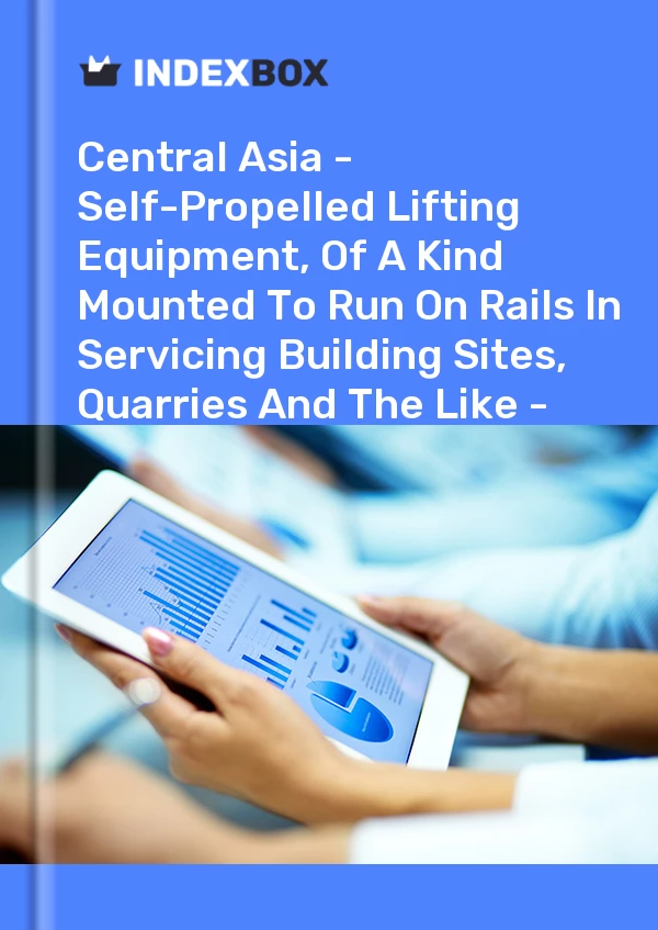 Report Central Asia - Self-Propelled Lifting Equipment, of A Kind Mounted to Run on Rails in Servicing Building Sites, Quarries and the Like - Market Analysis, Forecast, Size, Trends and Insights for 499$