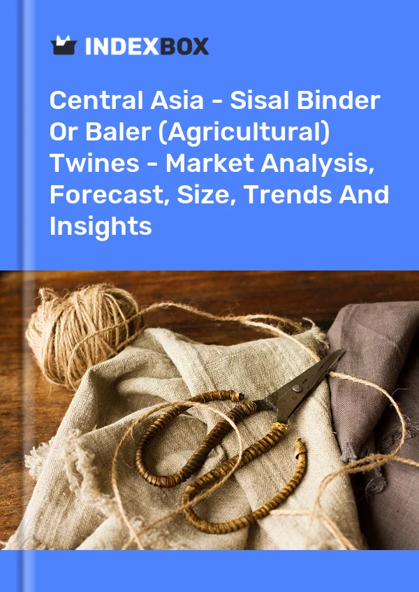 Report Central Asia - Sisal Binder or Baler (Agricultural) Twines - Market Analysis, Forecast, Size, Trends and Insights for 499$