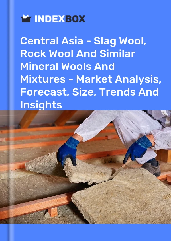 Report Central Asia - Slag Wool, Rock Wool and Similar Mineral Wools and Mixtures - Market Analysis, Forecast, Size, Trends and Insights for 499$