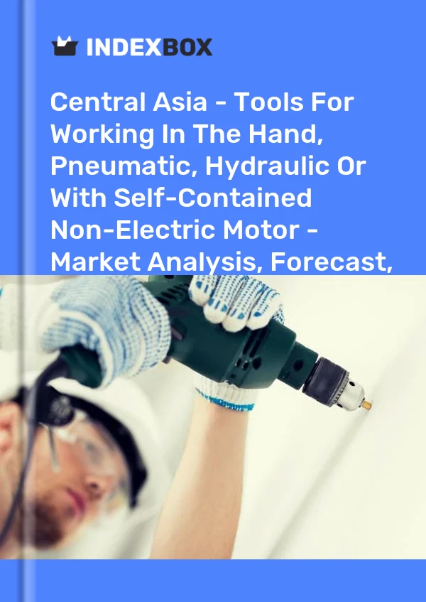 Report Central Asia - Tools for Working in the Hand, Pneumatic, Hydraulic or With Self-Contained Non-Electric Motor - Market Analysis, Forecast, Size, Trends and Insights for 499$