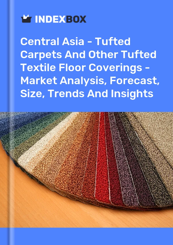 Report Central Asia - Tufted Carpets and Other Tufted Textile Floor Coverings - Market Analysis, Forecast, Size, Trends and Insights for 499$
