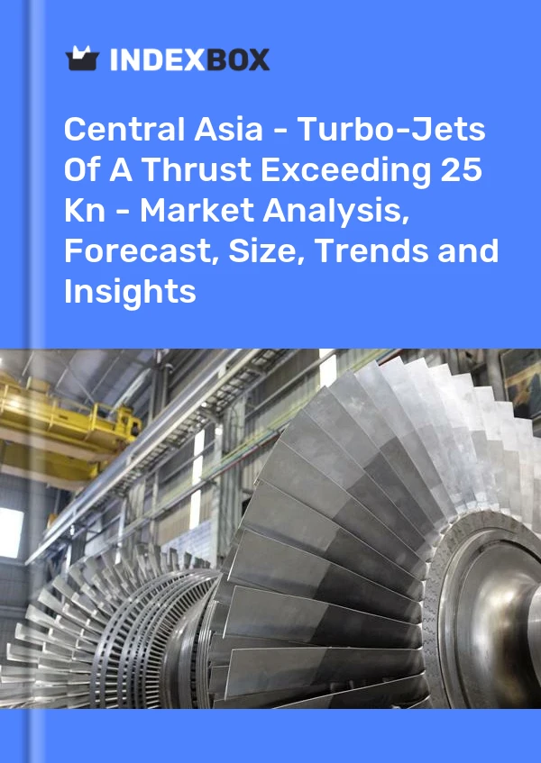 Report Central Asia - Turbo-Jets of A Thrust Exceeding 25 Kn - Market Analysis, Forecast, Size, Trends and Insights for 499$