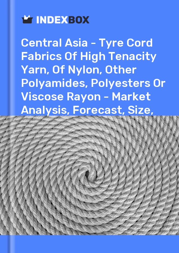 Report Central Asia - Tyre Cord Fabrics of High Tenacity Yarn, of Nylon, Other Polyamides, Polyesters or Viscose Rayon - Market Analysis, Forecast, Size, Trends and Insights for 499$