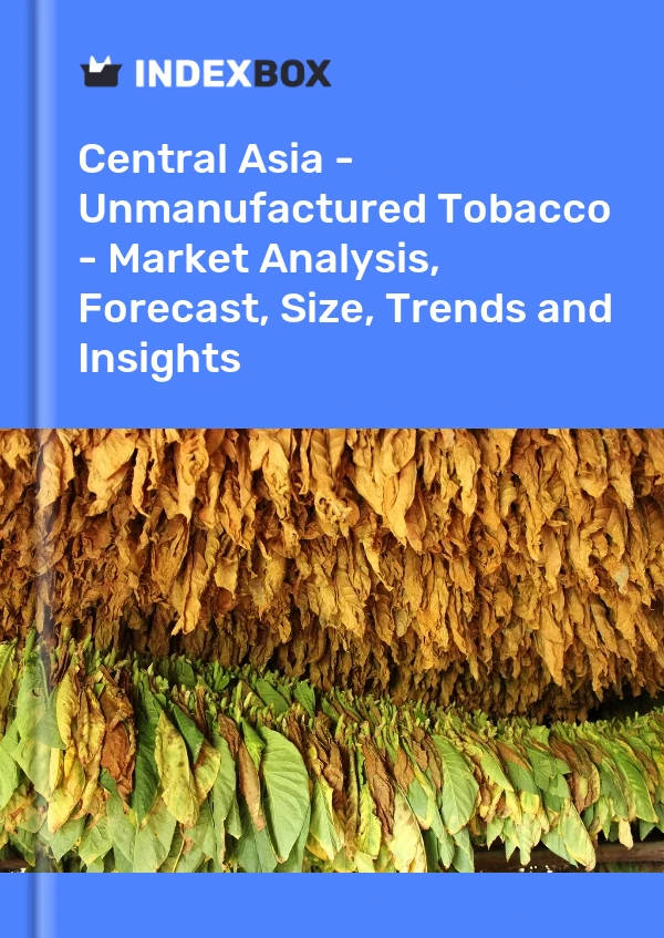 Report Central Asia - Unmanufactured Tobacco - Market Analysis, Forecast, Size, Trends and Insights for 499$