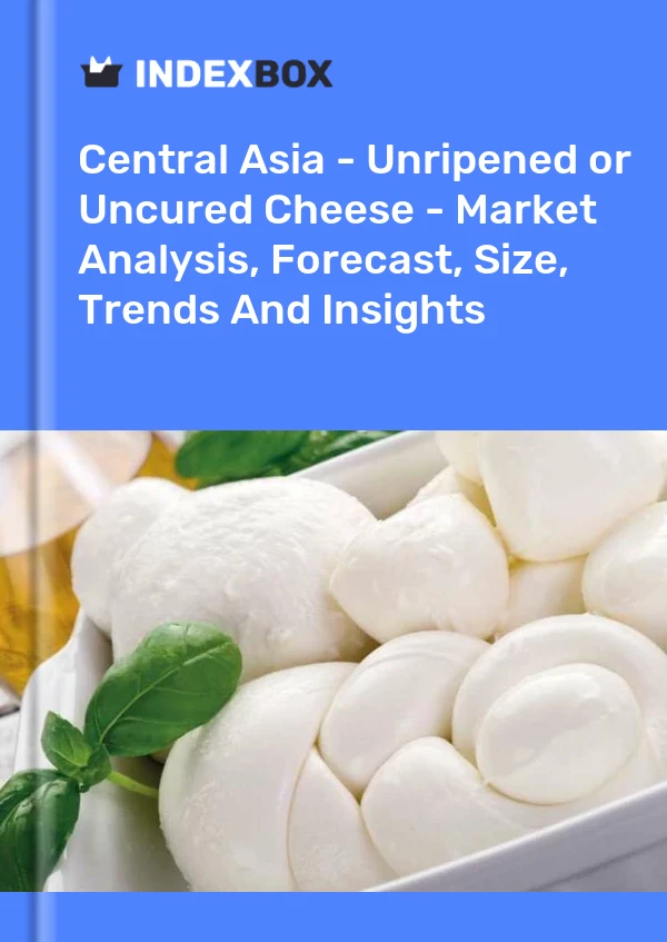 Report Central Asia - Unripened or Uncured Cheese - Market Analysis, Forecast, Size, Trends and Insights for 499$