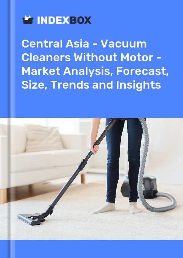 Report Central Asia - Vacuum Cleaners Without Motor - Market Analysis, Forecast, Size, Trends and Insights for 499$