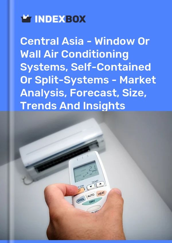 Report Central Asia - Window or Wall Air Conditioning Systems, Self-Contained or Split-Systems - Market Analysis, Forecast, Size, Trends and Insights for 499$