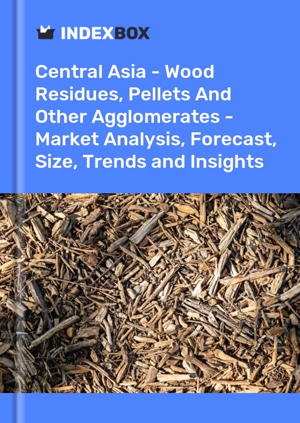 Report Central Asia - Wood Residues, Pellets and Other Agglomerates - Market Analysis, Forecast, Size, Trends and Insights for 499$
