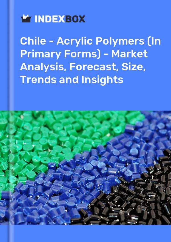 Report Chile - Acrylic Polymers (In Primary Forms) - Market Analysis, Forecast, Size, Trends and Insights for 499$
