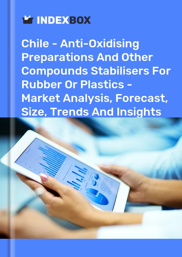 Report Chile - Anti-Oxidising Preparations and Other Compounds Stabilisers for Rubber or Plastics - Market Analysis, Forecast, Size, Trends and Insights for 499$