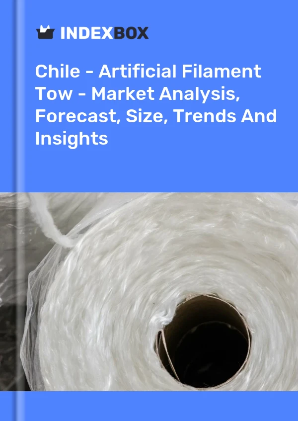 Chile - Artificial Filament Tow - Market Analysis, Forecast, Size, Trends And Insights