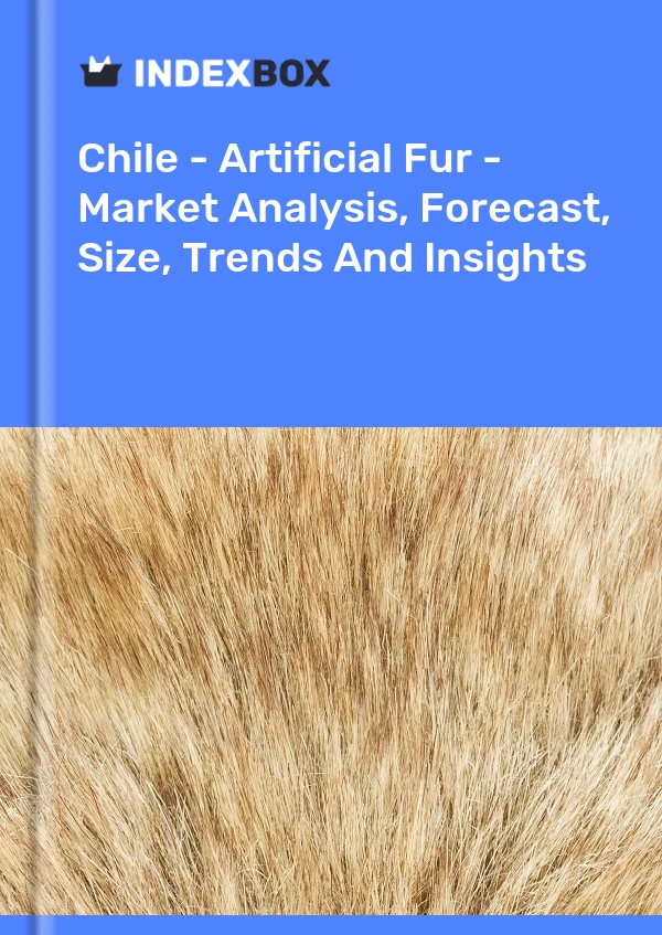 Report Chile - Artificial Fur - Market Analysis, Forecast, Size, Trends and Insights for 499$