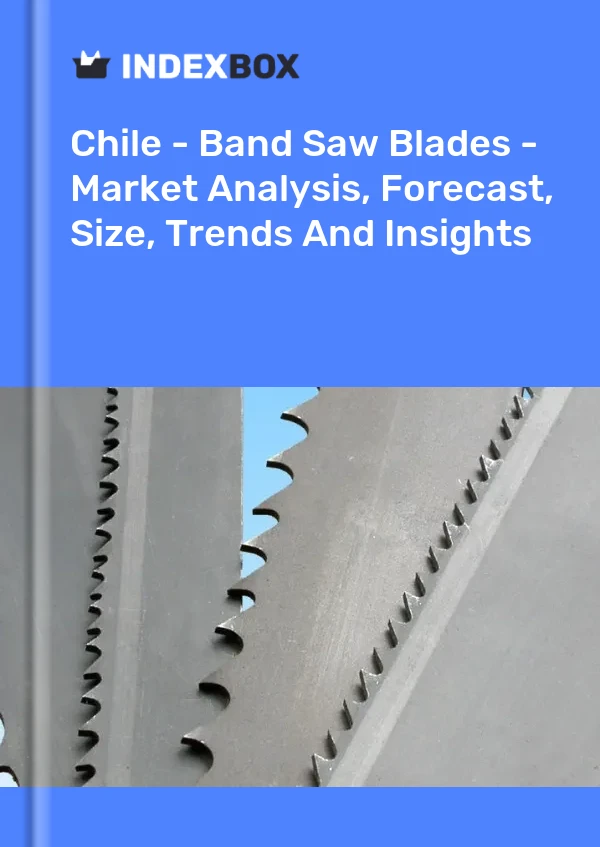Report Chile - Band Saw Blades - Market Analysis, Forecast, Size, Trends and Insights for 499$