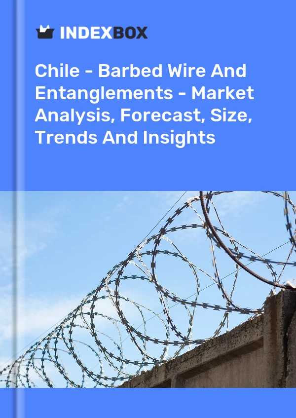 Report Chile - Barbed Wire and Entanglements - Market Analysis, Forecast, Size, Trends and Insights for 499$