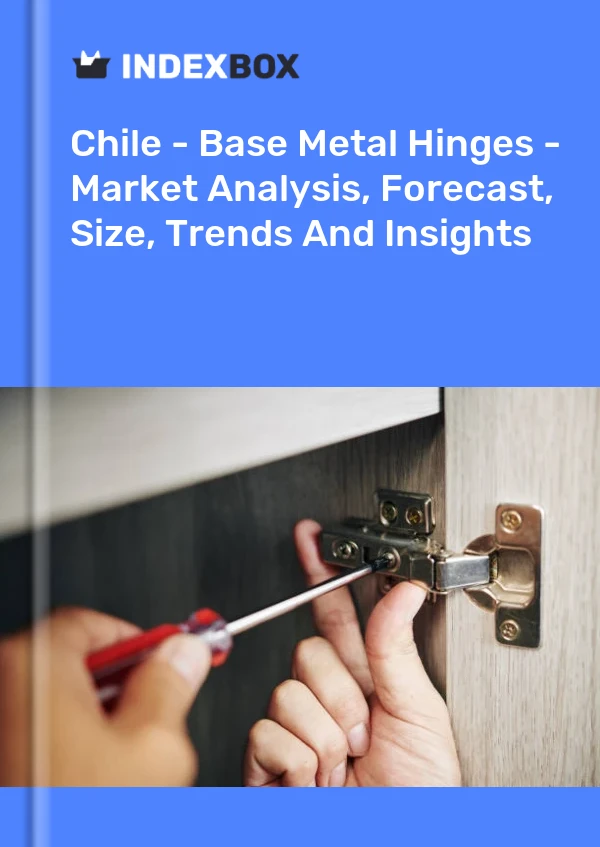 Report Chile - Base Metal Hinges - Market Analysis, Forecast, Size, Trends and Insights for 499$