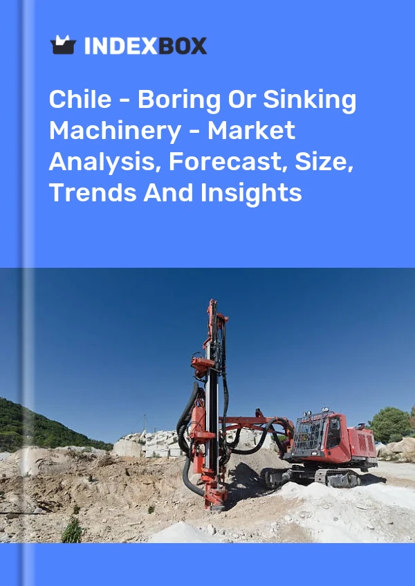 Report Chile - Boring or Sinking Machinery - Market Analysis, Forecast, Size, Trends and Insights for 499$