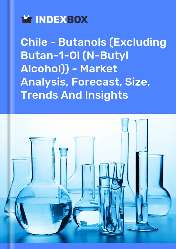 Chile - Butanols (Excluding Butan-1-Ol (N-Butyl Alcohol)) - Market Analysis, Forecast, Size, Trends And Insights