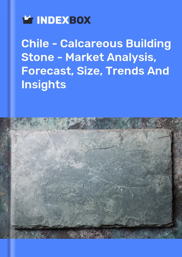 Report Chile - Calcareous Building Stone - Market Analysis, Forecast, Size, Trends and Insights for 499$