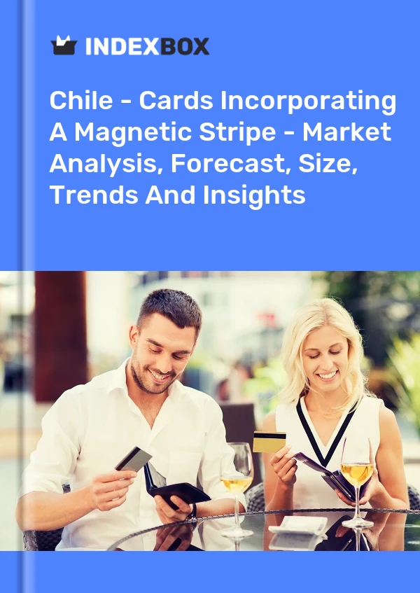 Report Chile - Cards Incorporating A Magnetic Stripe - Market Analysis, Forecast, Size, Trends and Insights for 499$