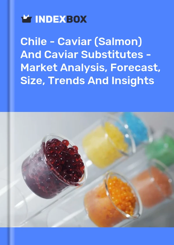 Report Chile - Caviar (Salmon) and Caviar Substitutes - Market Analysis, Forecast, Size, Trends and Insights for 499$
