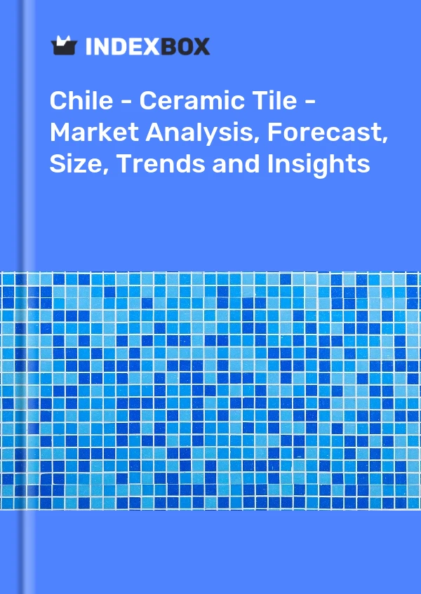 Report Chile - Ceramic Tile - Market Analysis, Forecast, Size, Trends and Insights for 499$